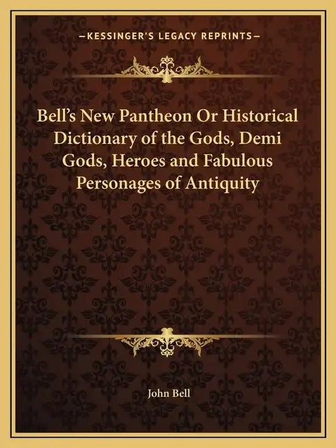 Bell's New Pantheon or Historical Dictionary of the Gods, Demi Gods, Heroes and Fabulous Personages of Antiquity - Paperback