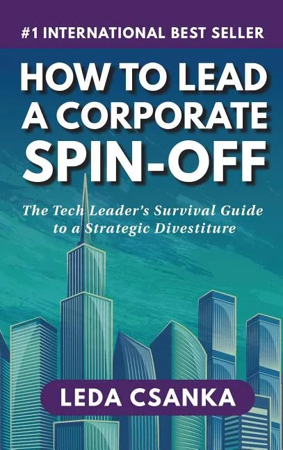 How to Lead a Corporate Spin-Off: The Tech Leader's Survival Guide to a Strategic Divestiture - Hardcover