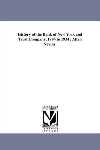 History of the Bank of New York and Trust Company, 1784 to 1934 / Allan Nevins. - Paperback