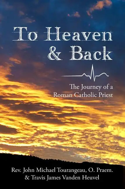 To Heaven & Back: The Journey of a Roman Catholic Priest - Paperback