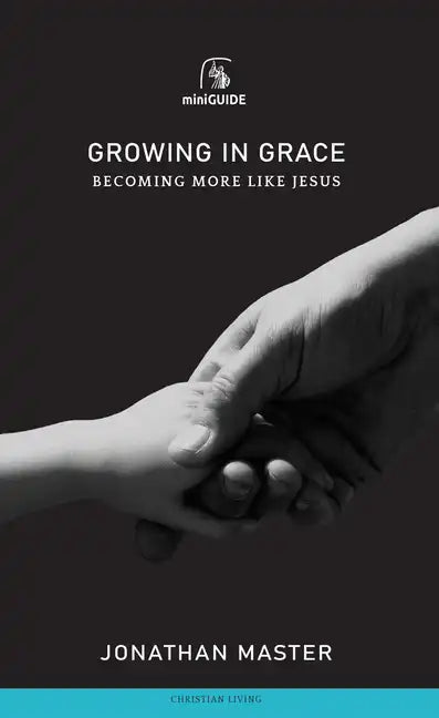 Growing in Grace: Becoming More Like Jesus - Paperback