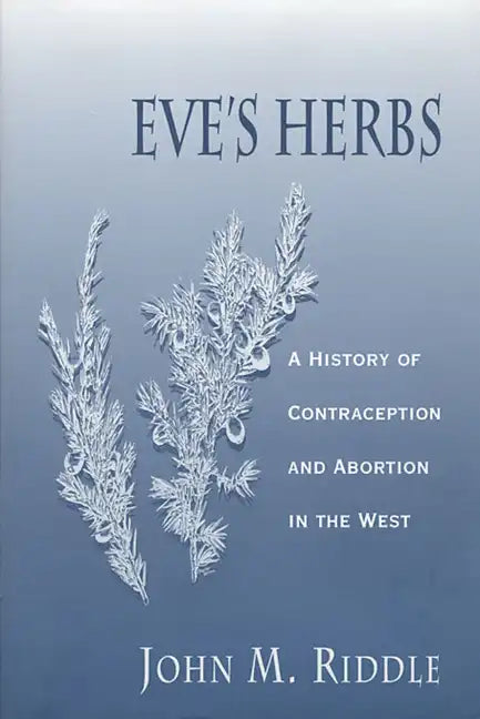 Eve's Herbs: A History of Contraception and Abortion in the West - Paperback