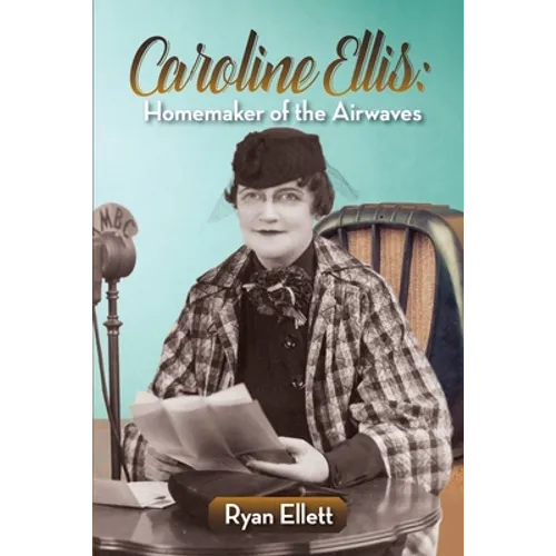 Caroline Ellis: Homemaker of the Airwaves - Paperback