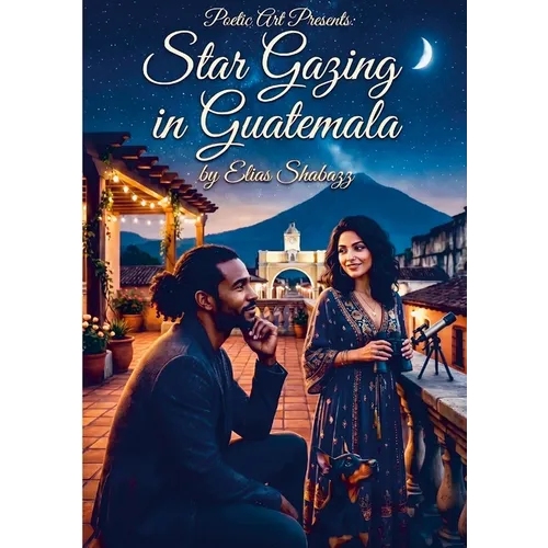 Poetic Art Presents: Star Gazing In Guatemala by Elias Shabazz - Paperback