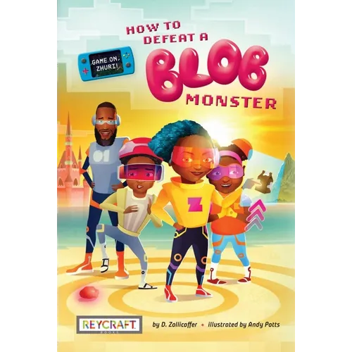 How to Defeat a Blob Monster (Game On, Zhuri!, Book #1) - Hardcover