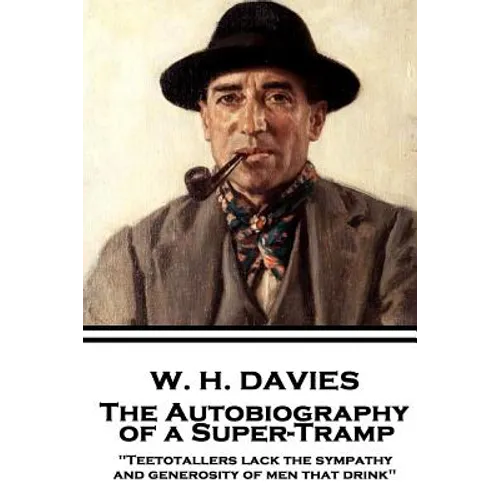 W. H. Davies - The Autobiography of a Super-Tramp: 