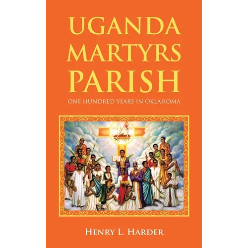 Uganda Martyrs Parish: One Hundred Years in Oklahoma - Hardcover