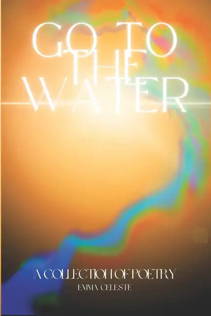 Go to the Water: A Collection of Poetry - Paperback