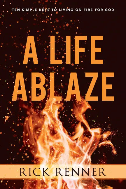 A Life Ablaze: Ten Simple Keys to Living on Fire for God - Paperback