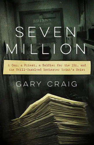 Seven Million: A Cop, a Priest, a Soldier for the Ira, and the Still-Unsolved Rochester Brink's Heist - Paperback
