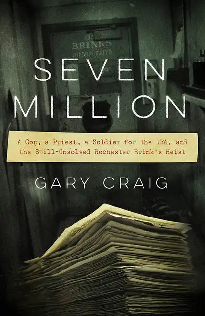 Seven Million: A Cop, a Priest, a Soldier for the Ira, and the Still-Unsolved Rochester Brink's Heist - Paperback