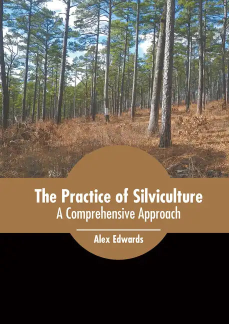 The Practice of Silviculture: A Comprehensive Approach - Hardcover