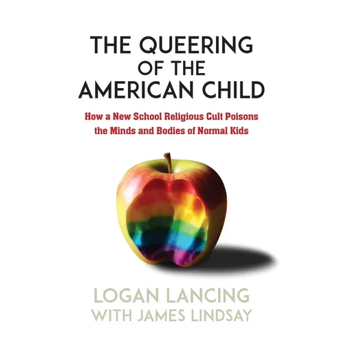 The Queering of the American Child: How a New School Religious Cult Poisons the Minds and Bodies of Normal Kids - Paperback