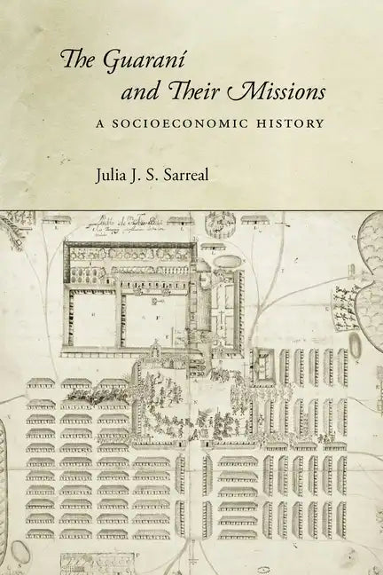 The Guaraní and Their Missions: A Socioeconomic History - Hardcover