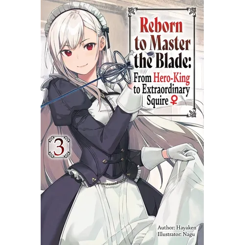 Reborn to Master the Blade: From Hero-King to Extraordinary Squire, Vol. 3 (Light Novel) - Paperback