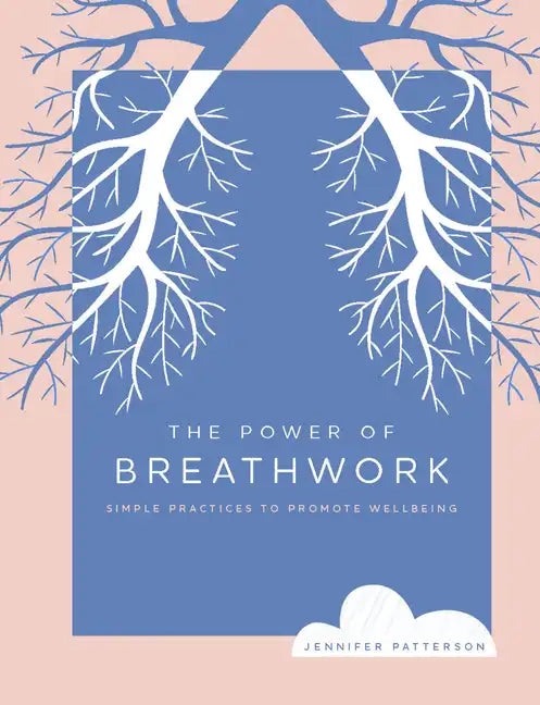 The Power of Breathwork: Simple Practices to Promote Wellbeing - Paperback