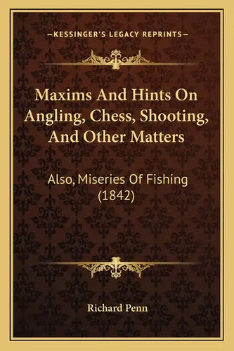 Maxims And Hints On Angling, Chess, Shooting, And Other Matters: Also, Miseries Of Fishing (1842) - Paperback