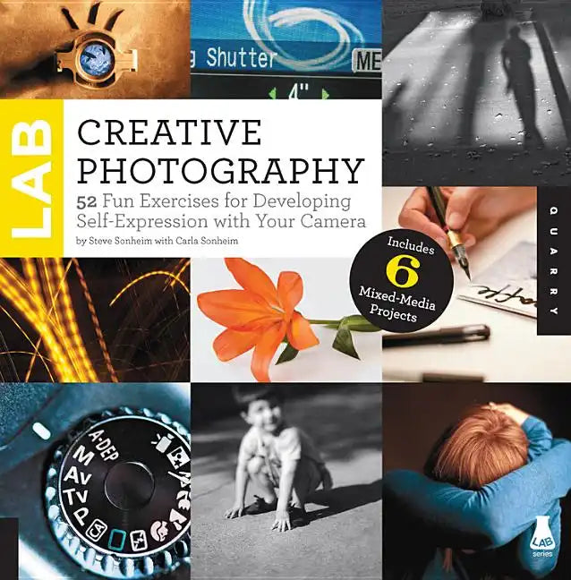 Creative Photography Lab: 52 Fun Exercises for Developing Self-Expression with Your Camera - Paperback