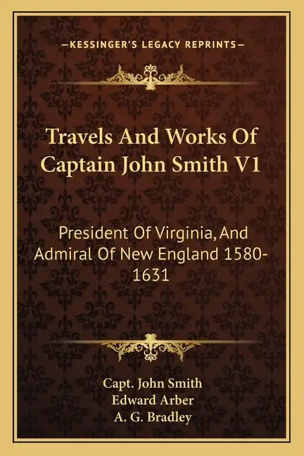 Travels and Works of Captain John Smith V1: President of Virginia, and Admiral of New England 1580-1631 - Paperback