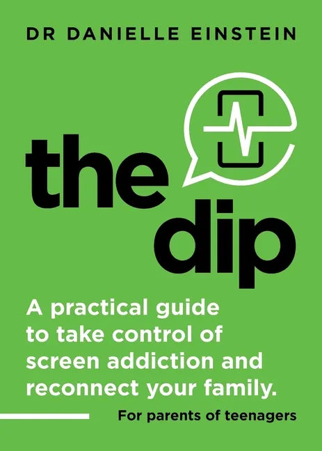 The Dip: A practical guide to take control of screen addiction and reconnect your family. For parents of teenagers - Paperback