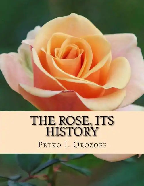 The Rose, Its History - Paperback