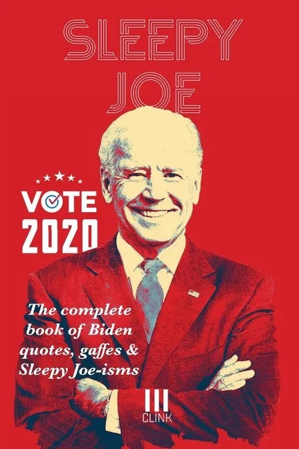 Sleepy Joe: The Complete Book of Biden Quotes, Gaffes and Sleepy Joe-isms: The Com - Paperback