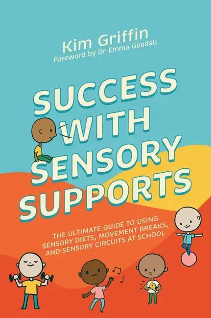 Success with Sensory Supports: The Ultimate Guide to Using Sensory Diets, Movement Breaks, and Sensory Circuits at School - Paperback