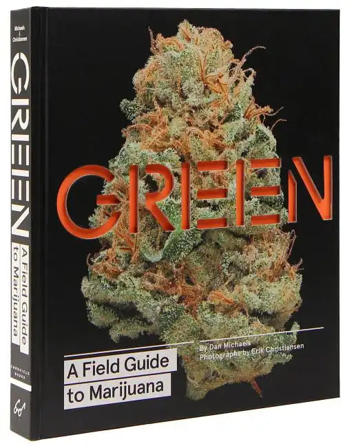 Green: A Field Guide to Marijuana: (Books about Marijuana, Guide to Cannabis, Weed Bible) - Hardcover
