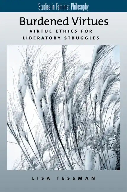 Burdened Virtues: Virtue Ethics for Liberatory Ethics - Paperback