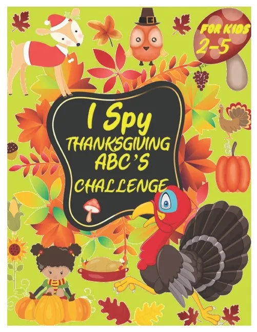I Spy Thanksgiving Abc's Challenge: Alphabet A-Z Interactive Picture Book for Kids, Toddlers, Preschoolers and Kindergarteners Ages 2-5 - Paperback