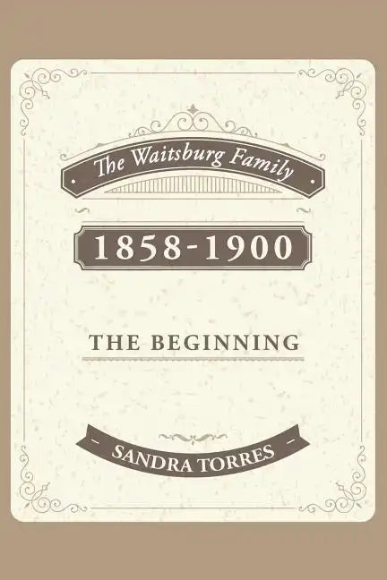 The Waitsburg Family: 1858 - 1900 the Beginning - Paperback