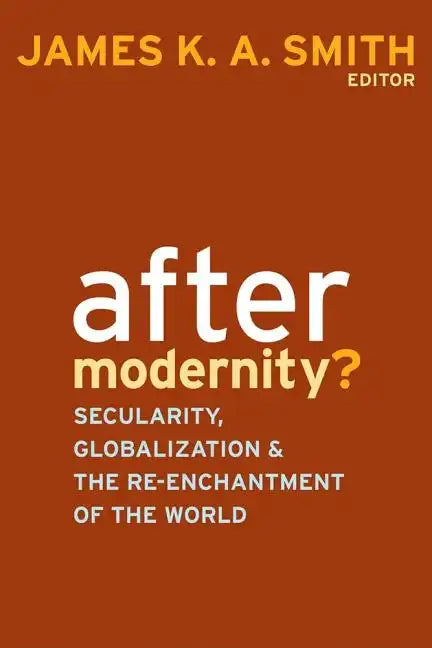 After Modernity?: Secularity, Globalization, and the Reenchantment of the World - Paperback