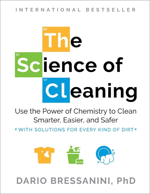 The Science of Cleaning: Use the Power of Chemistry to Clean Smarter, Easier, and Safer-With Solutions for Every Kind of Dirt - Paperback