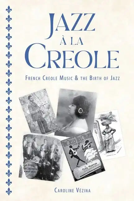 Jazz À La Creole: French Creole Music and the Birth of Jazz - Hardcover