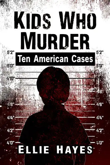 Kids Who Murder: Ten American Cases - Paperback