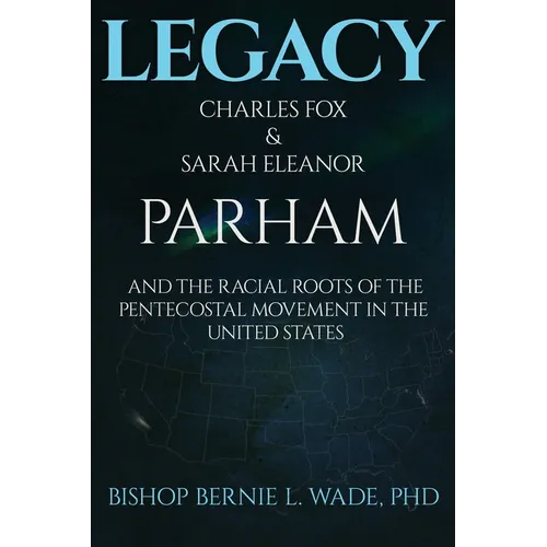 Legacy, Charles Fox & Sarah Eleanor Parham: The Racial Roots of the Pentecostal Movement in the US - Paperback