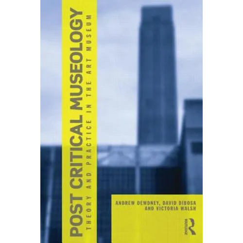 Post Critical Museology: Theory and Practice in the Art Museum - Paperback