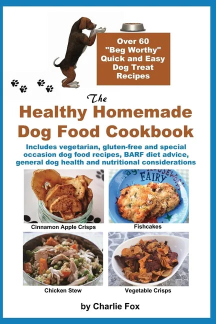 The Healthy Homemade Dog Food Cookbook: Over 60 