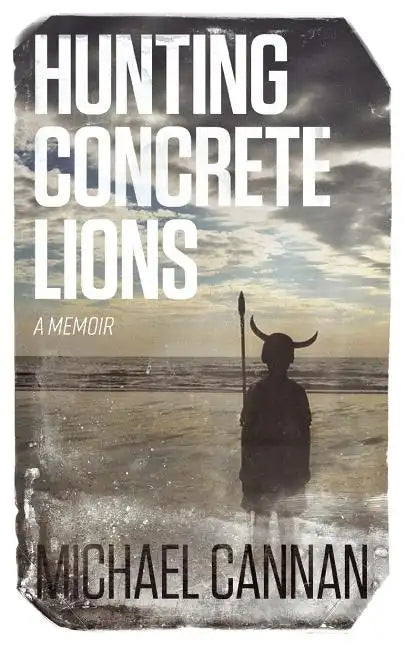 Hunting Concrete Lions: A Redemption Memoir - Paperback