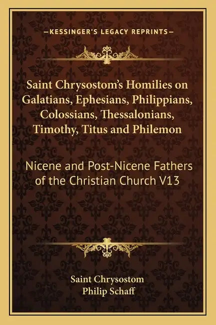 Saint Chrysostom's Homilies on Galatians, Ephesians, Philippians, Colossians, Thessalonians, Timothy, Titus and Philemon: Nicene and Post-Nicene Fathe - Paperback