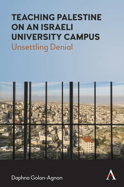 Teaching Palestine on an Israeli University Campus: Unsettling Denial - Paperback