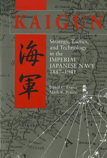 Kaigun: Strategy, Tactics, and Technology in the Imperial Japanese Navy, 1887-1941 - Paperback
