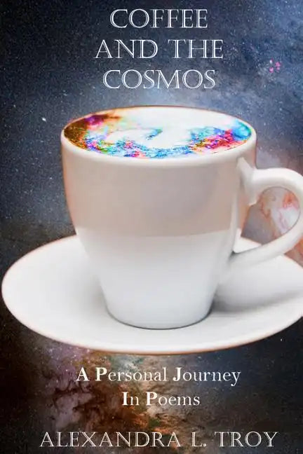 Coffee And The Cosmos: A Personal Journey In Poems - Paperback