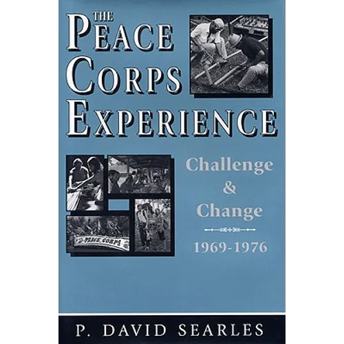 The Peace Corps Experience: Challenge and Change, 1969-1976 - Hardcover