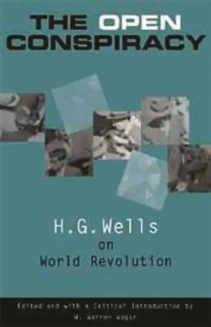 The Open Conspiracy: H.G. Wells on World Revolution - Paperback