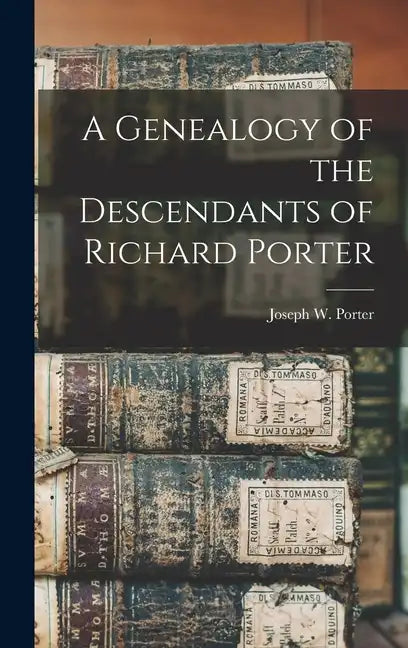 A Genealogy of the Descendants of Richard Porter - Hardcover