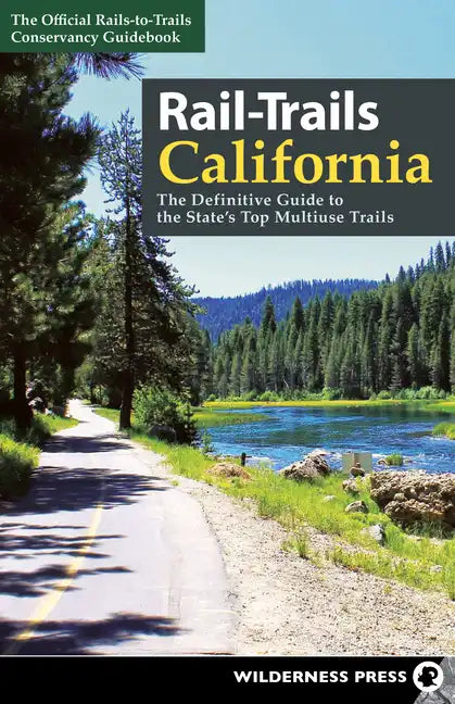 Rail-Trails California: The Definitive Guide to the State's Top Multiuse Trails - Paperback