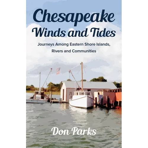 Chesapeake Winds and Tides: Journeys Among Eastern Shore Islands, Rovers and Communities - Paperback