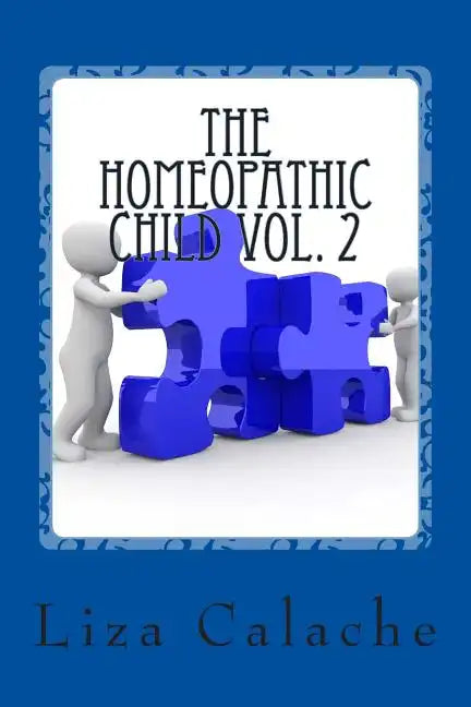 Homeopathic Child Vol. 2: A Parent's Handbook To Common Acute Ailments - Paperback