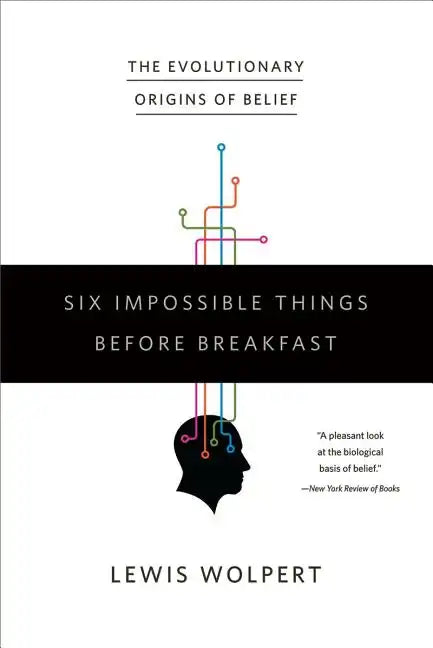 Six Impossible Things Before Breakfast: The Evolutionary Origins of Belief - Paperback